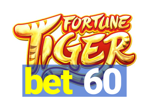 bet 60